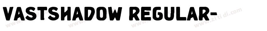 VASTSHADOW REGULAR字体转换 VASTSHADOW REGULAR字体转换